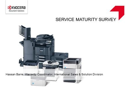 SERVICE MATURITY SURVEY Hassan Barre, Warranty Coordinator, International Sales & Solution Division.