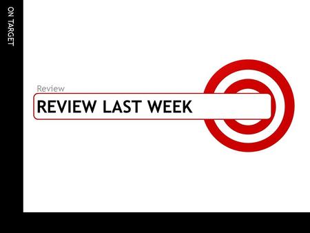 ON TARGET REVIEW LAST WEEK Review. ON TARGET Determine whether each equation is a linear equation. If so, write the equation in standard form. 1. xy =