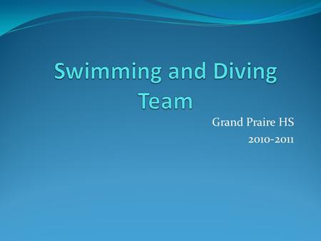 Grand Praire HS 2010-2011. Who are your Gopher Swimmers? “ I think the most rewarding thing about swimming is being able to stay completely in shape by.