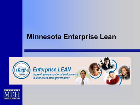 Minnesota Enterprise Lean. Enterprise Lean  A coordinated state government initiative for improving organizational performance and results in Minnesota's.