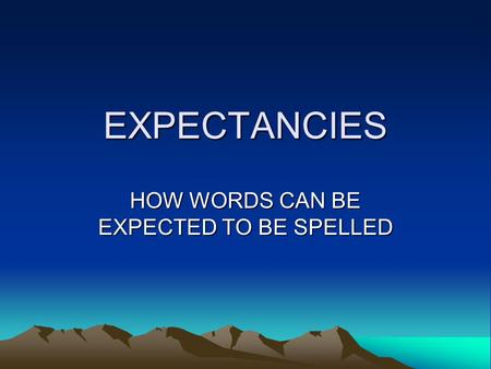 EXPECTANCIES HOW WORDS CAN BE EXPECTED TO BE SPELLED.