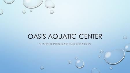 OASIS AQUATIC CENTER SUMMER PROGRAM INFORMATION. SUMMER AQUATICS IN PACIFICA BAY! JOIN US AT THE OASIS AQUATIC CENTER FOR THIS YEAR’S SUMMER SWIM PROGRAM!