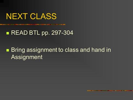 NEXT CLASS READ BTL pp. 297-304 Bring assignment to class and hand in Assignment.