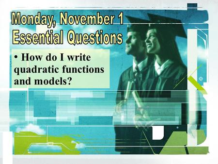 How do I write quadratic functions and models? 7.2 Write Quadratic Functions and Models Example 1 Write a quadratic function in vertex form Write a quadratic.