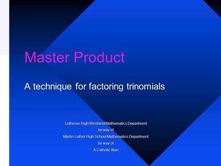 Master Product A technique for factoring trinomials Lutheran High Westland Mathematics Department by way of Martin Luther High School Mathematics Department.