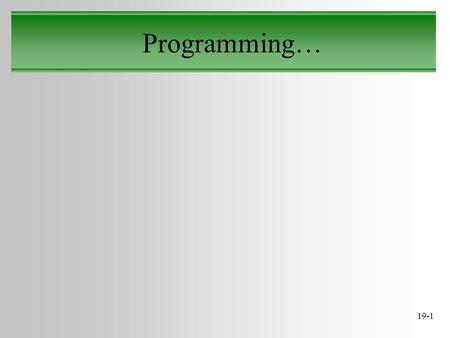 19-1 Programming…. 19-2 The Pencil and Paper Computer The Pencil & Paper Instruction Set: (table 5.4.2 on p148) The Operand specifies a memory location.