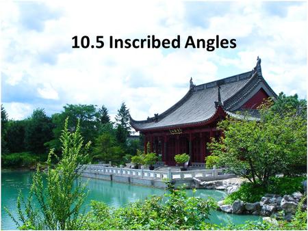 10.5 Inscribed Angles. An inscribed angle is an angle whose vertex is on a circle and whose sides are determined by two chords. Intercepted arc: the arc.