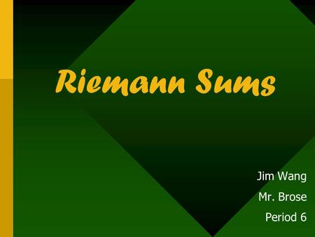 Riemann Sums Jim Wang Mr. Brose Period 6. Approximate the Area under y = x² on [ 0,4 ] a)4 rectangles whose height is given using the left endpoint b)4.