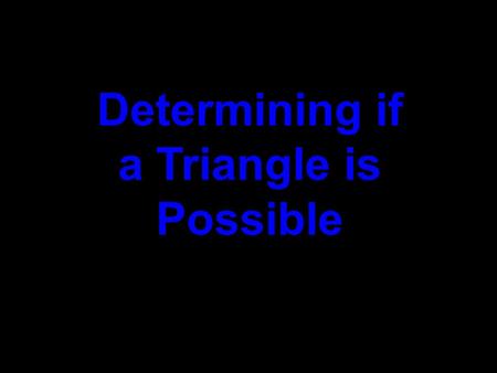 Determining if a Triangle is Possible. How many different acute triangles can you draw? How many different right scalene triangles can you draw? Recall.