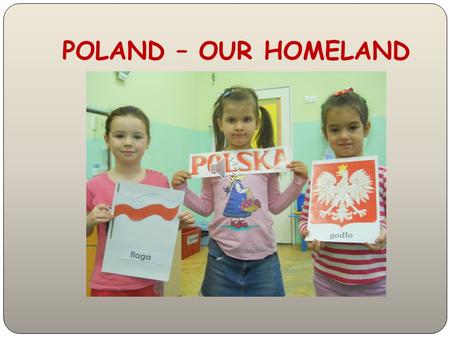 POLAND – OUR HOMELAND A flag of Poland Polish emblem White eagle wearing a crown situated on a red background – this is how we can simply describe.