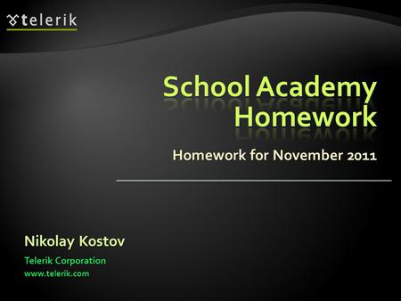 Homework for November 2011 Nikolay Kostov Telerik Corporation www.telerik.com.