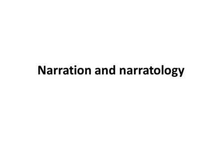 Narration and narratology. Intro Narratology: the study of narration and narrative techniques Narrator (narrative agent): central in prose fiction – in.