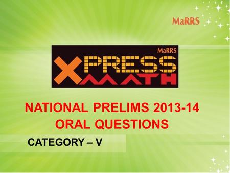 NATIONAL PRELIMS 2013-14 ORAL QUESTIONS CATEGORY – V.