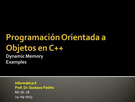 Informática II Prof. Dr. Gustavo Patiño MJ 16- 18 24-09-2013.