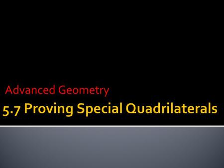 Advanced Geometry. First you must prove or be given that the figure is a parallelogram, then A PARALLELOGRAM is a rectangle if… 1. It contains at least.