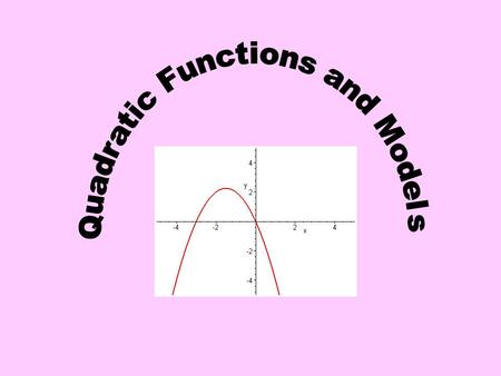 If a > 0 the parabola opens up and the larger the a value the “narrower” the graph and the smaller the a value the “wider” the graph. If a < 0 the parabola.