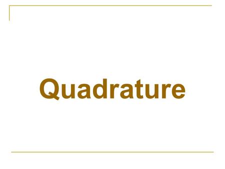 Quadrature. 二阶 : 中点公式 : 梯形公式 : 四阶公式 : Simpson’s 1/3 rd Rule.