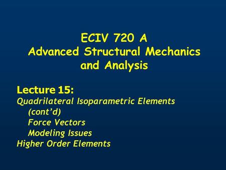 ECIV 720 A Advanced Structural Mechanics and Analysis