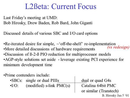 B. Hirosky Jan 5 ‘01 L2ßeta: Current Focus Last Friday’s meeting at UMD: Bob Hirosky, Drew Baden, Rob Bard, John Giganti Discussed details of various SBC.