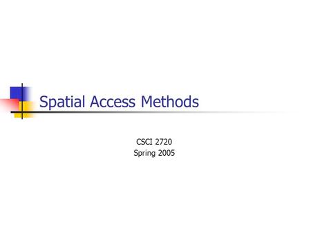 Spatial Access Methods