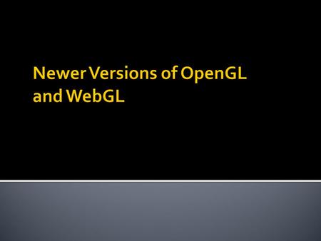  The success of GL lead to OpenGL (1992), a platform-independent API that was  Easy to use  Close enough to the hardware to get excellent performance.