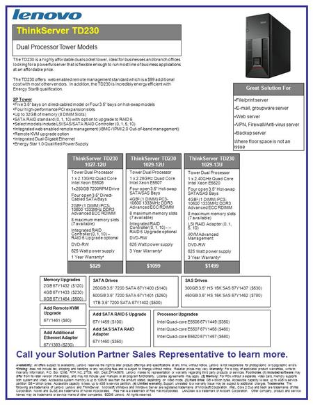 Tower Dual Processor 1 x 2.13GHz Quad Core Intel Xeon E5506 1x250GB 7200RPM Drive Four open 3.5” Direct- Cabled SATA Bays 2GB 2 (1 DIMM) PC3- 10600 1333MHz.