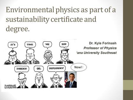 Environmental physics as part of a sustainability certificate and degree. Dr. Kyle Forinash Professor of Physics Indiana University Southeast Now!!