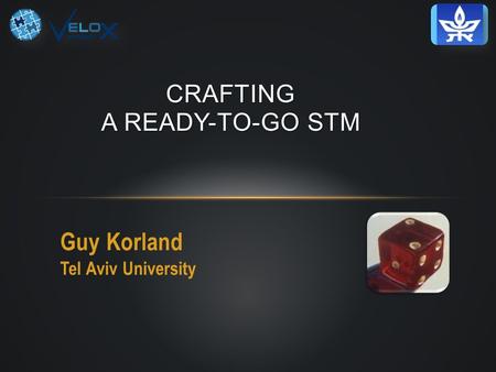 Guy Korland Tel Aviv University CRAFTING A READY-TO-GO STM.