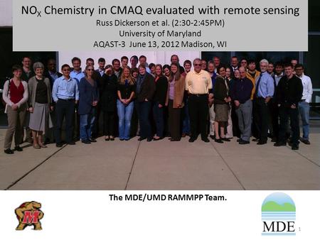 NO X Chemistry in CMAQ evaluated with remote sensing Russ Dickerson et al. (2:30-2:45PM) University of Maryland AQAST-3 June 13, 2012 Madison, WI The MDE/UMD.