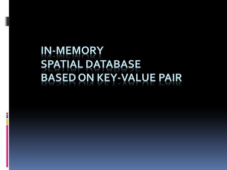 Topics  In-memory Spatial Database based on key-value pair  Building Information Model based on relationship inference.