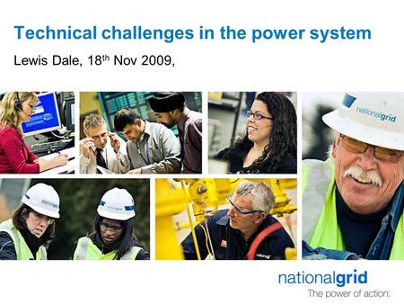 Technical challenges in the power system Lewis Dale, 18 th Nov 2009,