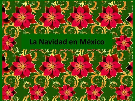 La Navidad en México. The Christmas season in Mexico begins with the feast of the Virgin of Guadalupe. The Virgin of Guadalupe is considered the patron.