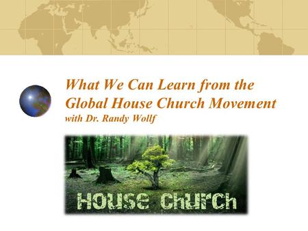 What We Can Learn from the Global House Church Movement with Dr. Randy Wollf.