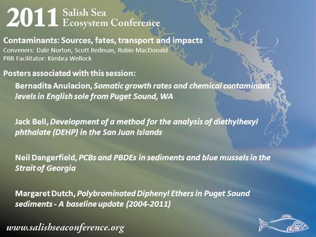 Contaminants: Sources, fates, transport and impacts Conveners: Dale Norton, Scott Redman, Robie MacDonald PRR Facilitator: Kimbra Wellock Posters associated.