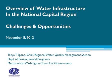 Tanya T. Spano, Chief, Regional Water Quality Management Section Dept. of Environmental Programs Metropolitan Washington Council of Governments Overview.