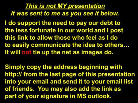 I do support the need to pay our debt to the less fortunate in our world and I post this link to allow those who feel as I do to easily communicate the.