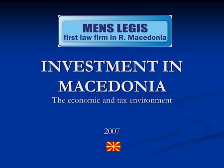 INVESTMENT IN MACEDONIA The economic and tax environment 2007.