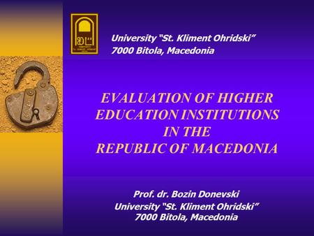 Prof. dr. Bozin Donevski University “St. Kliment Ohridski” 7000 Bitola, Macedonia EVALUATION OF HIGHER EDUCATION INSTITUTIONS IN THE REPUBLIC OF MACEDONIA.