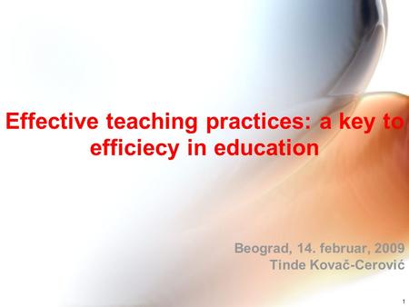 Effective teaching practices: a key to efficiecy in education Beograd, 14. februar, 2009 Tinde Kovač-Cerović 1.