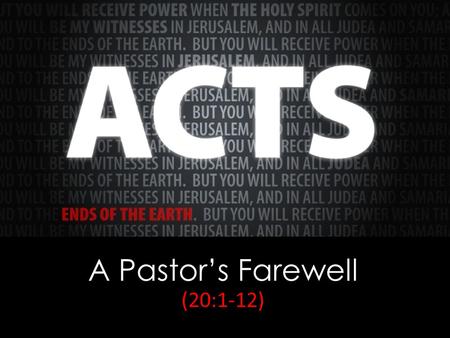 A Pastor’s Farewell (20:1-12). The apostle Paul changed the world as few other men have ever done. He lived in a day before jet airplanes or cars and.