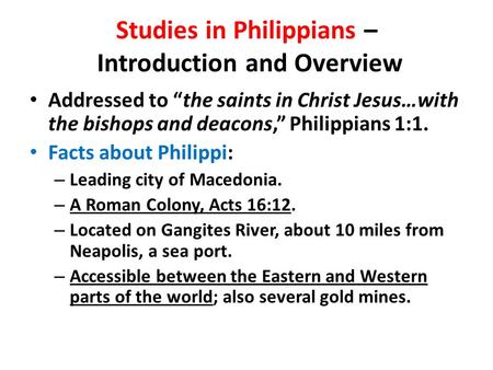 Studies in Philippians – Introduction and Overview Addressed to “the saints in Christ Jesus…with the bishops and deacons,” Philippians 1:1. Facts about.