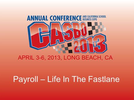 Payroll – Life In The Fastlane APRIL 3-6, 2013, LONG BEACH, CA.