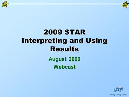 2009 STAR Interpreting and Using Results August 2009 Webcast.