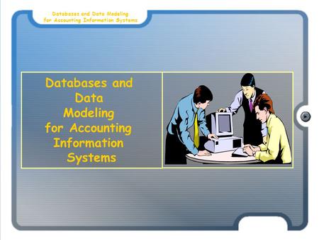 Databases and Data Modeling for Accounting Information Systems