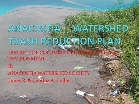 DISTRICT OF COLUMBIA DEPARTMENT OF THE ENVIRONMENT By ANACOSTIA WATERSHED SOCIETY James R. & Cynthia A. Collier.