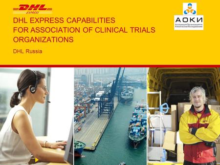 DHL EXPRESS CAPABILITIES FOR ASSOCIATION OF CLINICAL TRIALS ORGANIZATIONS DHL Russia.