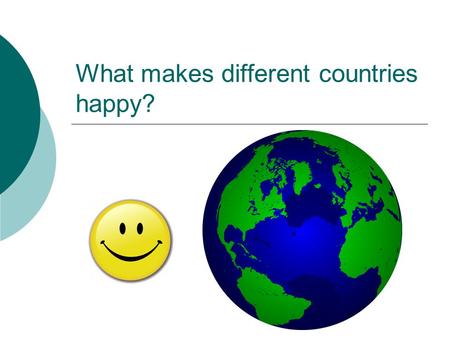 What makes different countries happy?. Most people are pretty happy Data from 916 surveys of 1.1 million people in 45 nations (Myers, 2000) Number of.