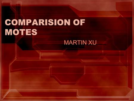 COMPARISION OF MOTES MARTIN XU. MOTES TO COMPARE IRIS 2.4GHz MICAz 2.4GHz MICA2 868,916 MHz Imote2 Intel Mote.