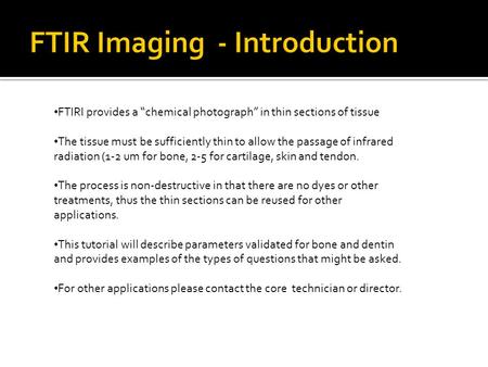 FTIRI provides a “chemical photograph” in thin sections of tissue The tissue must be sufficiently thin to allow the passage of infrared radiation (1-2.