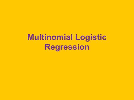 Multinomial Logistic Regression. 3 or more groups Students in Engineering at ECU 1.Persisters – still in the program after 2 years 2.Left in Good Standing.